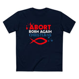 Abort Born Again Christians - Men’s T-Shirt