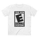Your Mom - Rated E For Everyone - Men's T-Shirt