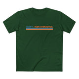 I Can't. I Have Gymnastics. - Men’s T-Shirt