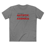 I'm Not Autistic I'm Just An Asshole. - Men's T-Shirt