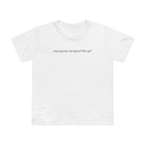 Any Way We Can Speed This Up? - Women’s T-Shirt