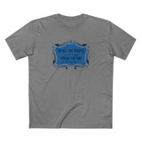 Of All The People I'd Like To Fuck You're The One Who Is Here. - Men's T-Shirt