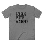 Celsius Is For Wankers - Men's T-Shirt