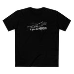 You Don't Have To Wait Until 4:20 If You Do Heroin - Men's T-Shirt