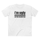 I'm Ugly On The Inside Too - Men's T-Shirt