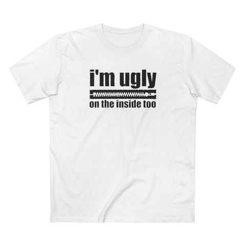 I'm Ugly On The Inside Too - Men's T-Shirt