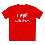 I Was With Stupid - Men’s T-Shirt