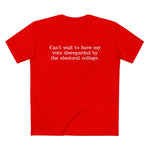 Can't Wait To Have My Vote Disregarded - Men’s T-Shirt