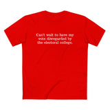Can't Wait To Have My Vote Disregarded - Men’s T-Shirt