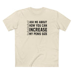 Ask Me About How You Can Increase My Penis Size - Men's T-Shirt