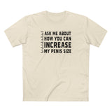 Ask Me About How You Can Increase My Penis Size - Men's T-Shirt