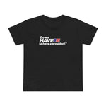 Do We Have To Have A President? - Women’s T-Shirt