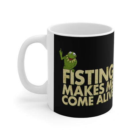 Fisting Makes Me Come Alive (Kermit The Frog) - Mug