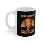 Native Americans - Should Have Fought Harder You Pussies - Mug