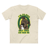 I'm So High Only Dogs Can Hear Me - Men's T-Shirt