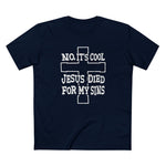 No It's Cool - Jesus Died For My Sins - Men's T-Shirt