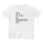 My Fuck Is Shirted Up - Men's T-Shirt