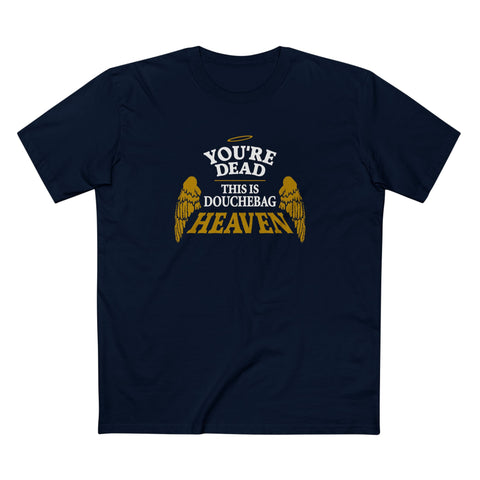 You're Dead - This Is Douchebag Heaven - Men's T-Shirt