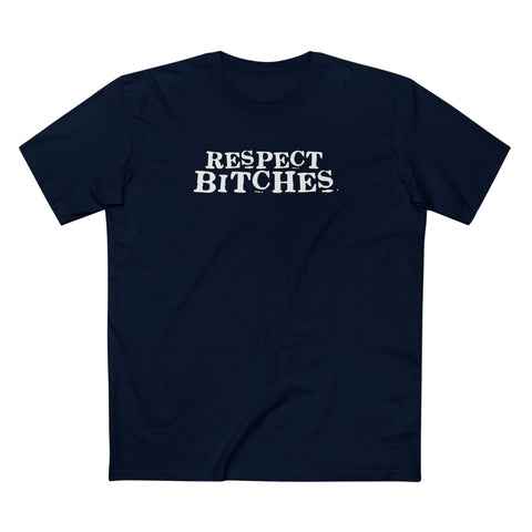 Respect Bitches - Men's T-Shirt