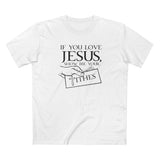If You Love Jesus Show Me Your Tithes - Men's T-Shirt