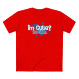 I'm Cute? No Shit (Adult Version) - Men's T-Shirt