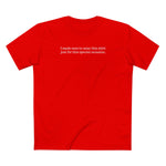 I Made Sure To Wear This Shirt Just For This Special Occasion. - Men's T-Shirt