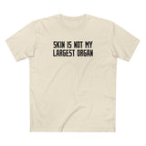 Skin Is Not My Largest Organ - Men's T-Shirt