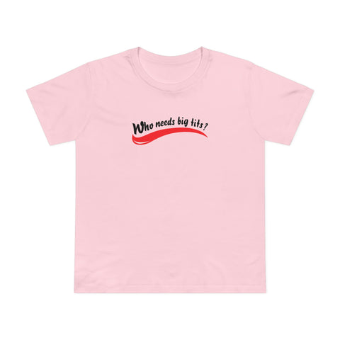 Who Needs Big Tits When You Have An Ass Like This? - Women’s T-Shirt
