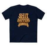 Shit Happens. Not To Me. Just To The Rest Of You Assholes. - Men's T-Shirt