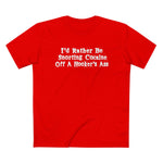I'd Rather Be Snorting Cocaine Off A Hooker's Ass - Men’s T-Shirt