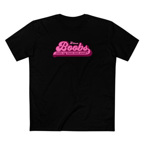 Do These Boobs Make My Brain Look Small? - Men's T-Shirt