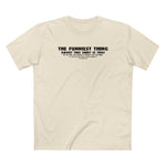 The Funniest Thing About This Shirt - Men's T-Shirt