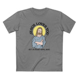 Jesus Loves You But I'm Right Here Baby. - Men's T-Shirt
