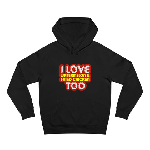 I Love Watermelon & Fried Chicken Too - Hoodie