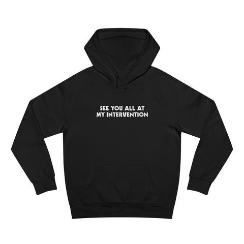 See You All At My Intervention - Hoodie