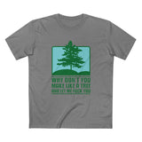 Why Don't You Make Like A Tree And Let Me Fuck You - Men's T-Shirt