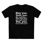 Hey You. Yeah You. No Not You... That Other Guy. - Men's T-Shirt