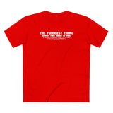 The Funniest Thing About This Shirt - Men's T-Shirt