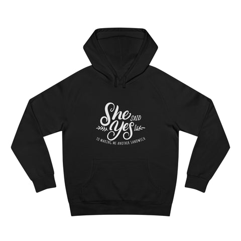 She Said Yes To Making Me Another Sandwich - Hoodie