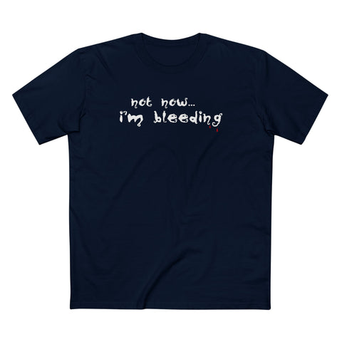 Not Now - I'm Bleeding - Men's T-Shirt