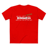 Why Kill Them With Kindness When You Can Use An Axe? - Men’s T-Shirt