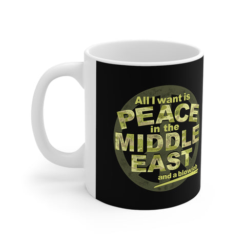 All I Want Is Peace In The Middle East (And A Blowjob) - Mug