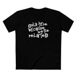 Only Here Because We're Related - Men's T-Shirt