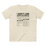I Don't Like Jokes On Shirts. - Men's T-Shirt