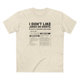 I Don't Like Jokes On Shirts. - Men's T-Shirt