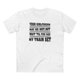 Your Girlfriend May Be Hot But Wait Till You See My Train Set - Men's T-Shirt