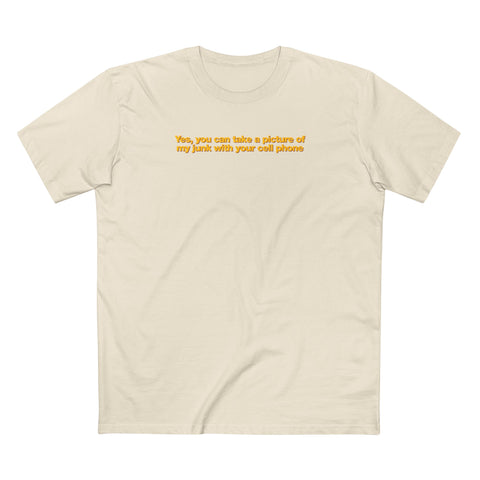 Yes You Can Take A Picture Of My Junk With Your Cell Phone - Men's T-Shirt