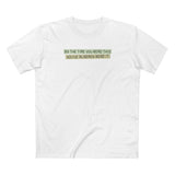 By The Time You Read This You've Already Read It - Men's T-Shirt