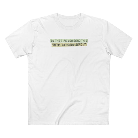 By The Time You Read This You've Already Read It - Men's T-Shirt