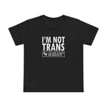 I'm Not Trans. I Just Want To Watch Your Daughter Pee. - Women’s T-Shirt